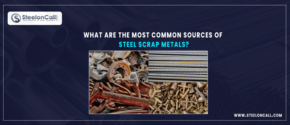 What are the most common sources of steel scrap metals