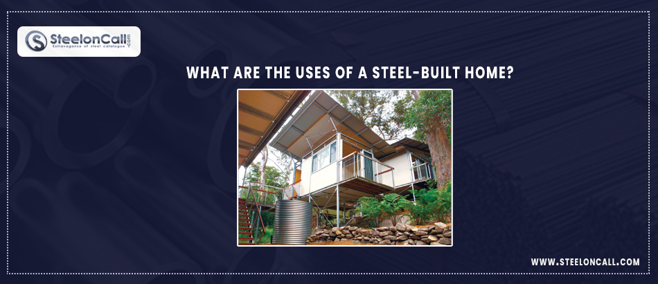 What are the uses of a steel-built home?