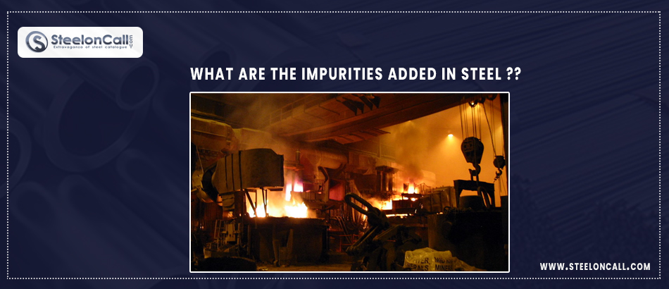 What are the impurities added in steel?