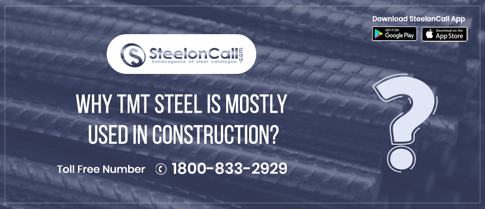 Why is TMT steel mostly used in construction?