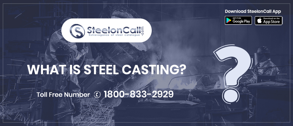What Is Steel Casting? Briefly Explain.