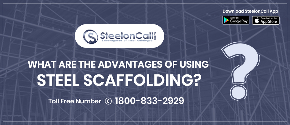 What Are The Advantages Of Using Steel Scaffolding?