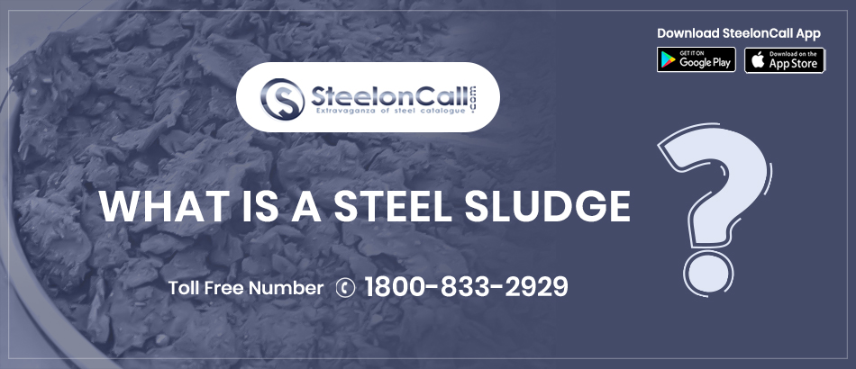 What Is A Steel Sludge? Briefly Explain.