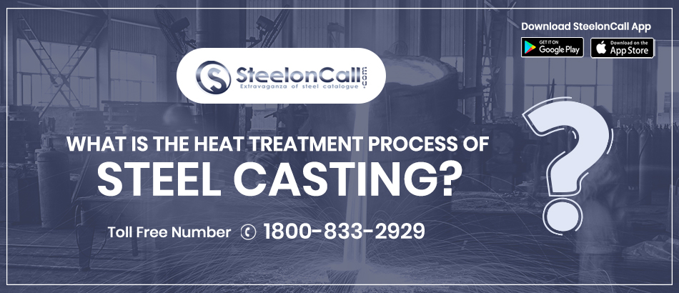 What Is the Heat Treatment Process Of Steel Casting?