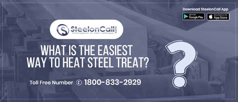 What is the easiest way to heat steel?