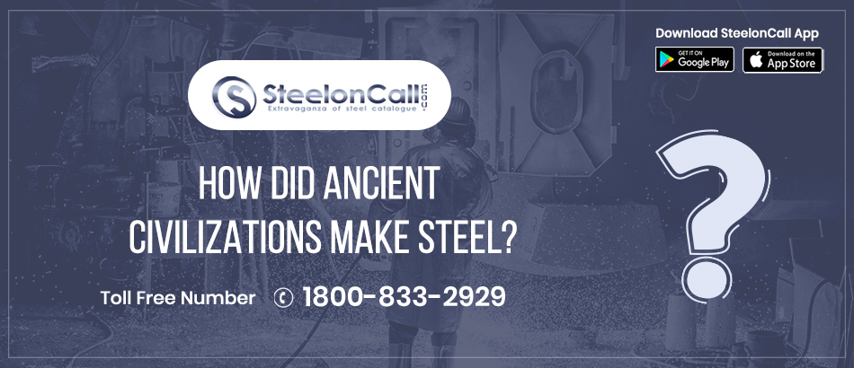 How did ancient civilizations make steel?