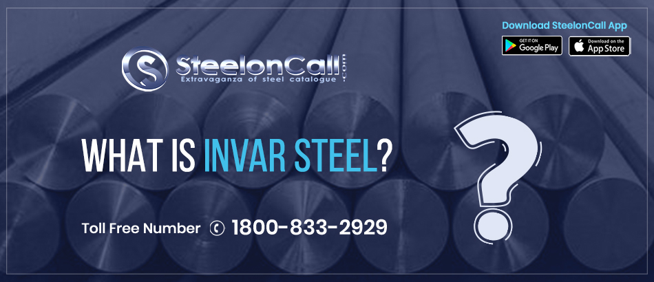 What is Invar Steel? Briefly Explain.