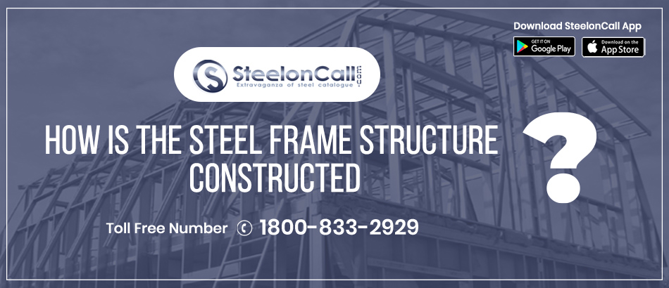 How is the steel frame structure constructed?