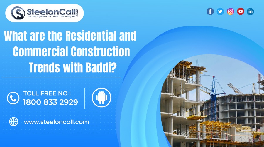 What are the Residential and Commercial Construction Trends with Baddi?