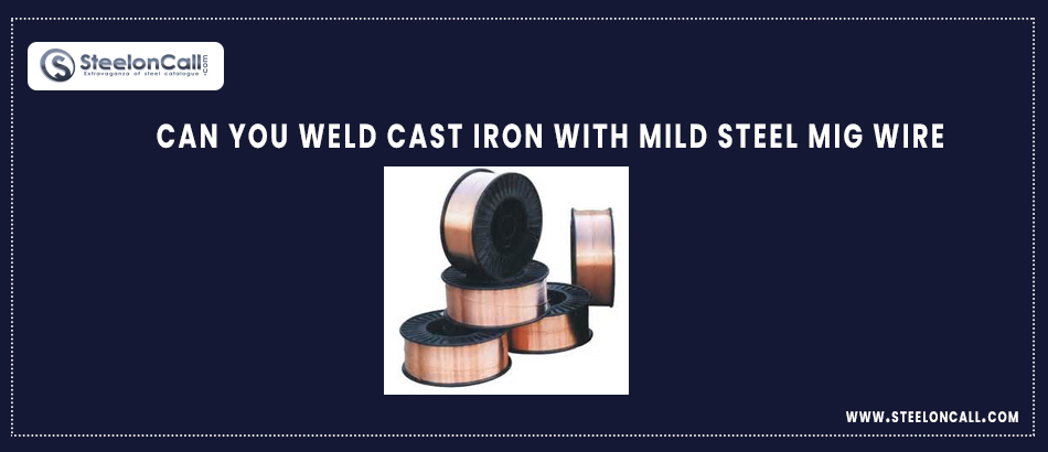 Can You weld cast iron with mild steel MIG wire?