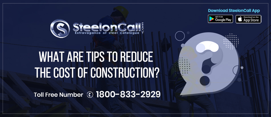 What are tips to reduce the cost of construction?