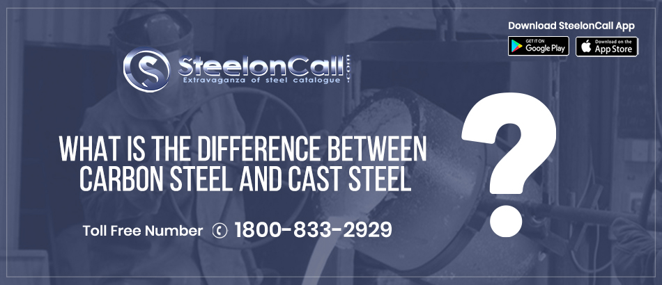 What Is the Difference Between Carbon Steel And Cast Steel?