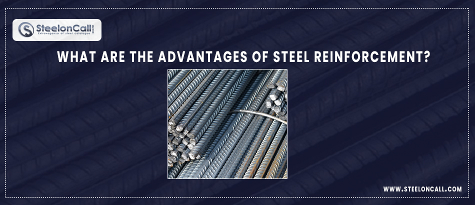 What are the Advantages of steel reinforcement?