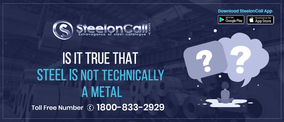 Is it true that steel is not technically a metal?