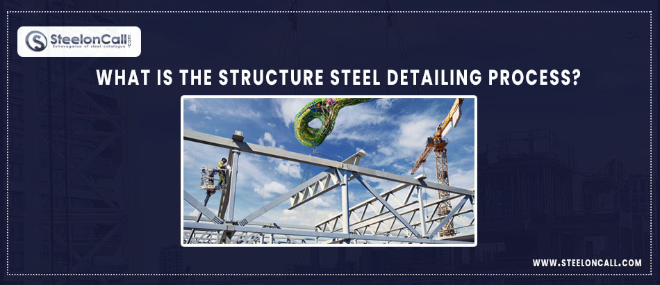 What is the structure steel detailing process