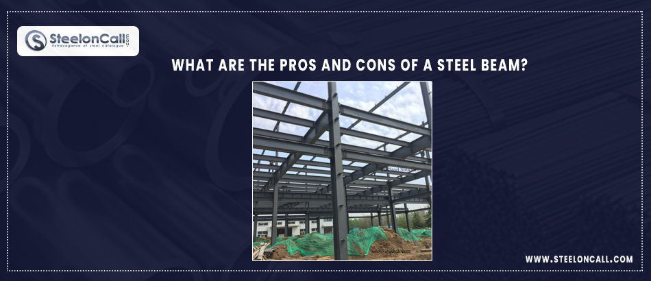 What are the pros and cons of a steel beam?