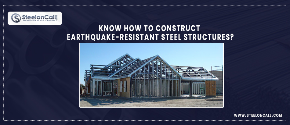 Know how to Construct Earthquake-resistant Steel Structures