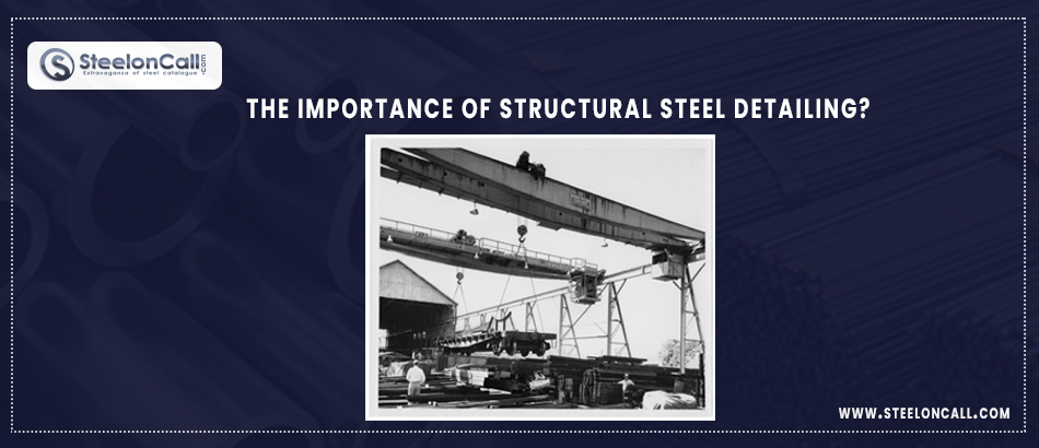 The importance of structural steel detailing?