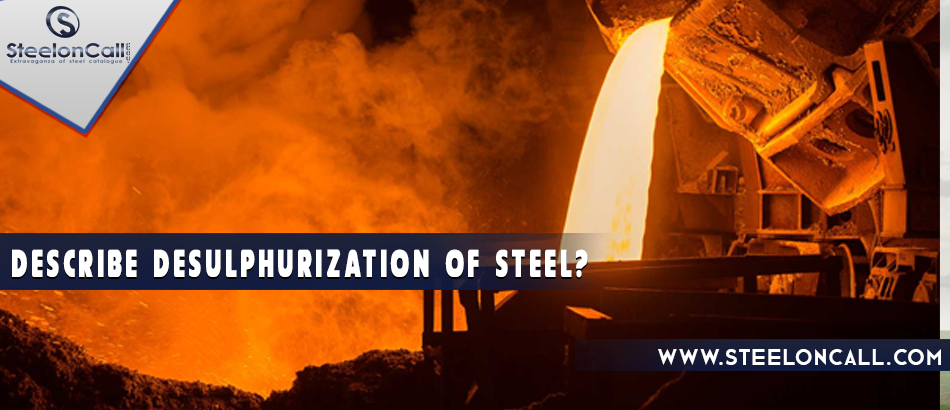 Describe Desulphurization Of Steel?