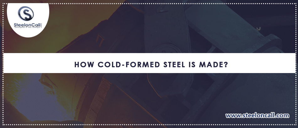 How Cold-Formed Steel is Made?