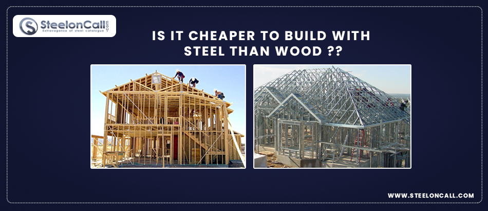 Is it cheaper to build with steel than wood Structures?