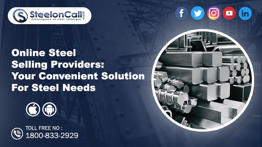 Online Steel Selling Providers: Your Convenient Solution for Steel Needs