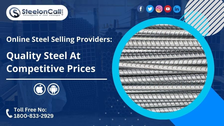 Online Steel Selling Providers: Quality Steel at Competitive Prices