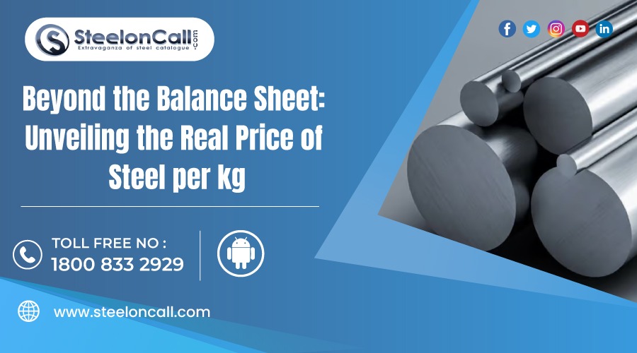 Beyond the Balance Sheet: Unveiling the Real Price of Steel per kg