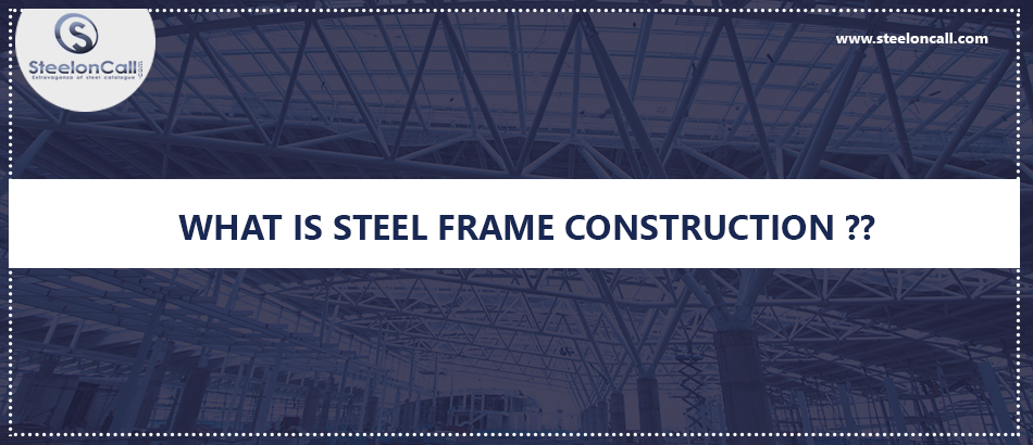 What Is Steel Frame Construction
