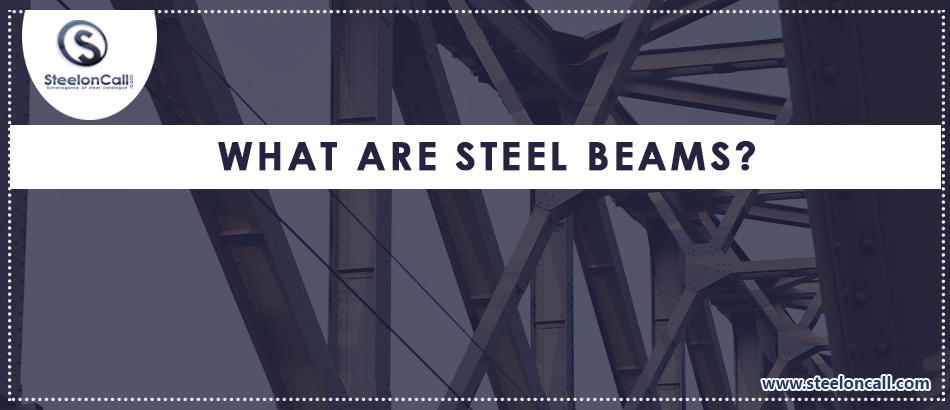 What Are Steel Beams? Briefly Explain