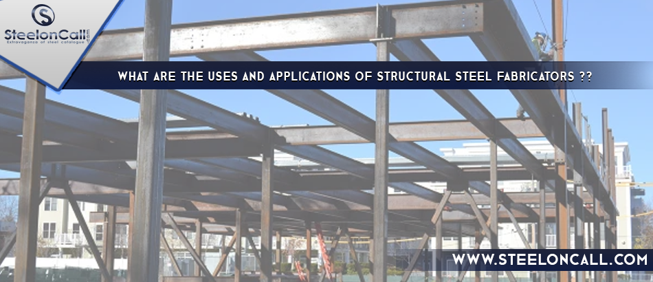 What are the uses and Applications of structural steel fabricators?