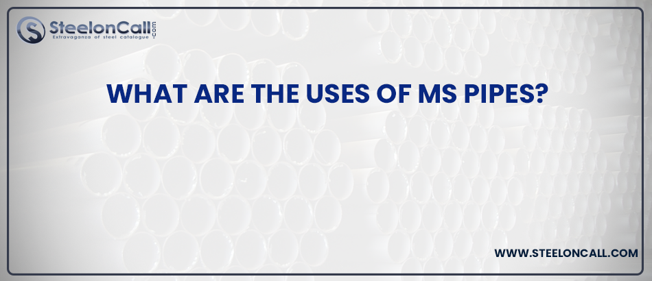 What Are the Uses Of MS Pipes?