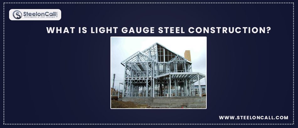 What is Light Gauge Steel Construction