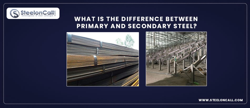 What is the difference between primary and secondary Steel?