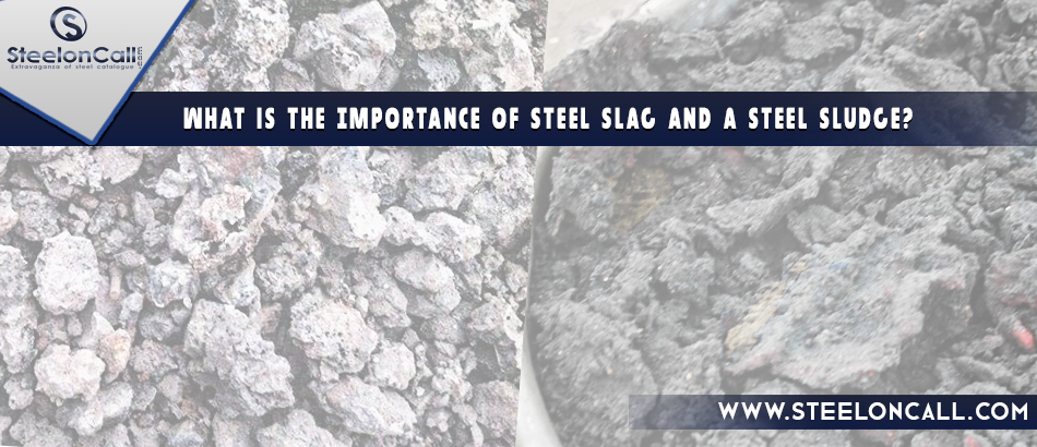 What is the Importance of steel slag and a steel sludge