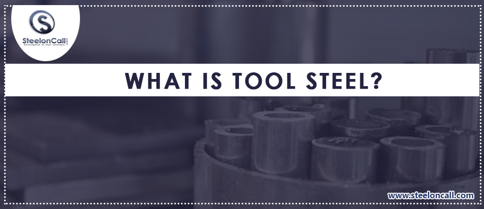 What Is Tool Steel? Briefly Explain