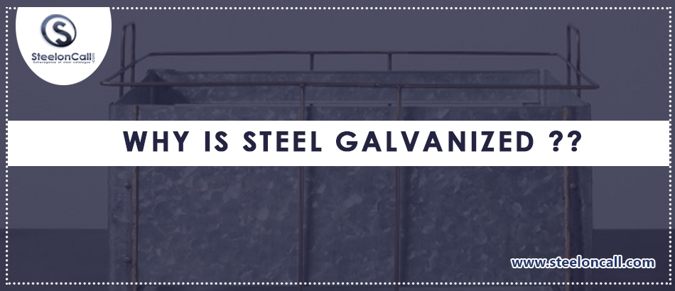 Why is steel galvanized?