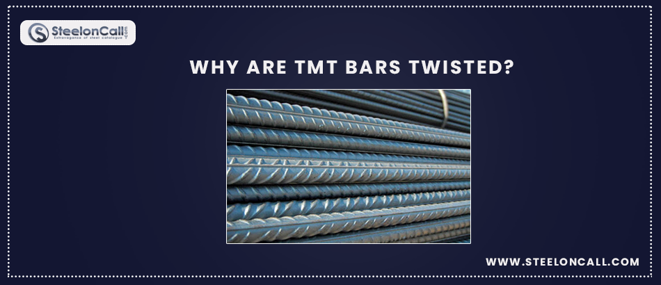 Why are tmt bars twisted. Briefly Explain