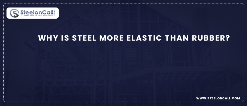 Why is steel more elastic than rubber?